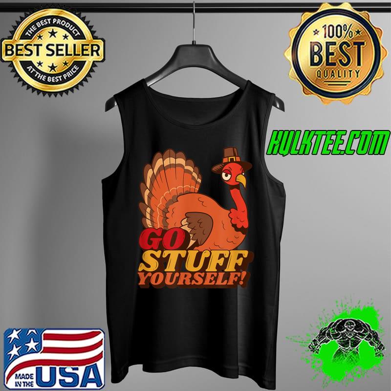 Go Stuff Yourself Turkey T-Shirt Tank Top Go Stuff Yourself Turkey T-Shirt Tank Top