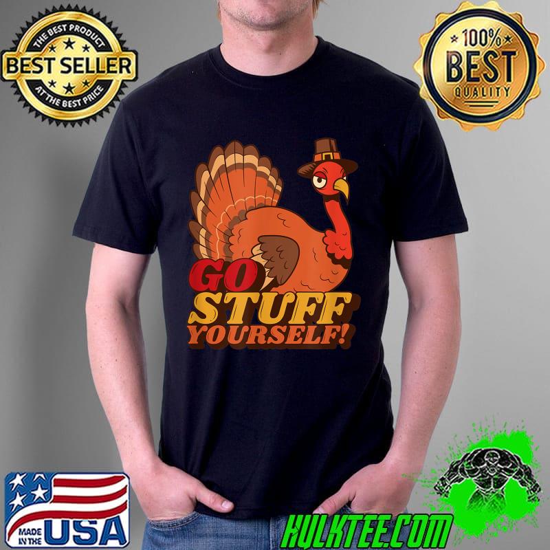 Go Stuff Yourself Turkey T-Shirt Unisex Go Stuff Yourself Turkey T-Shirt Unisex