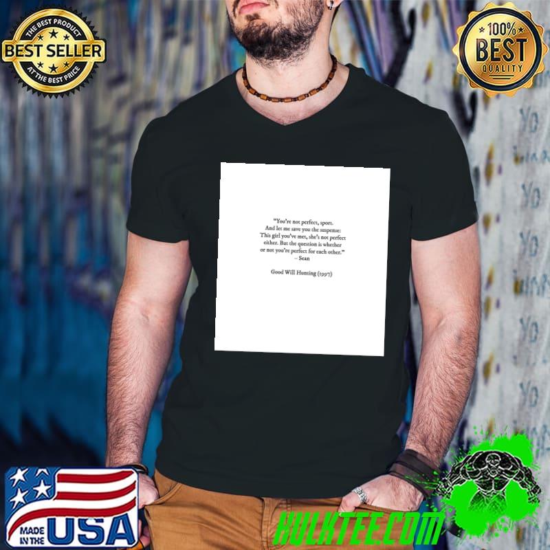 Good Will Hunting you're not perfect sport T-Shirt