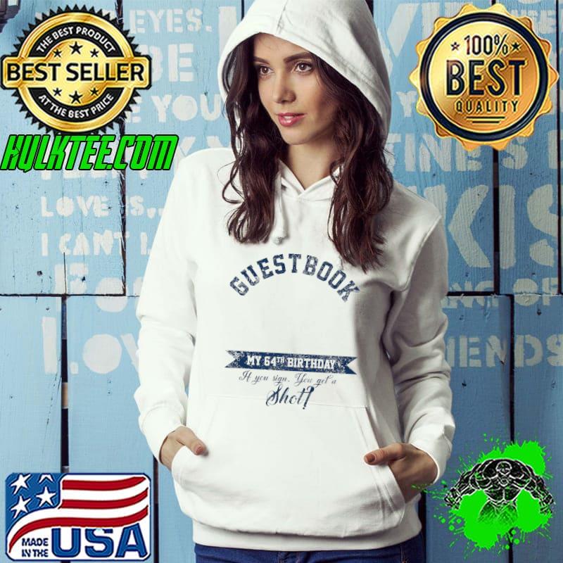 Guest Book My 64th Birthday If You Sign You Get It T-Shirt Hoodie Guest Book My 64th Birthday If You Sign You Get It T-Shirt Hoodie