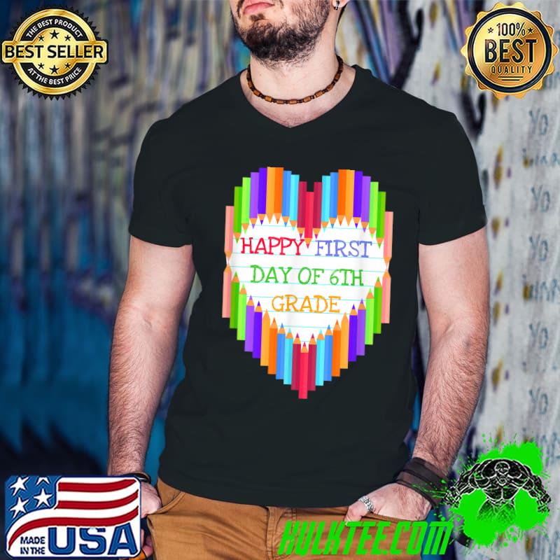 Happy First Day Of 6th Grade Heart Pencil Back To School T-Shirt