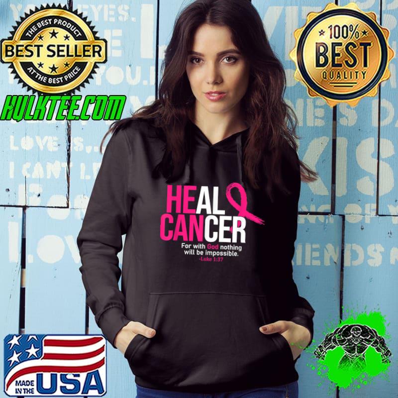 Heal Cancer For With God Nothing Will Be Impossible Pink Ribbon Breast Cancer Awareness T-Shirt Hoodie Heal Cancer For With God Nothing Will Be Impossible Pink Ribbon Breast Cancer Awareness T-Shirt Hoodie