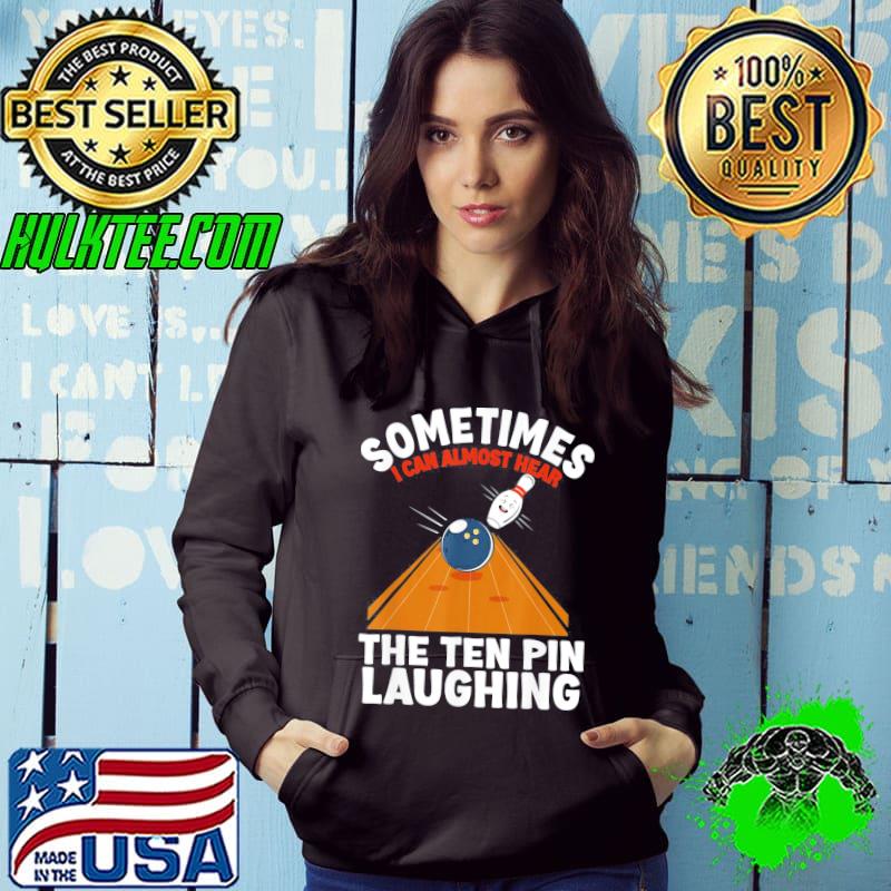 Hear the ten pin laughing bowler and bowling s Hoodie Hear the ten pin laughing bowler and bowling s Hoodie
