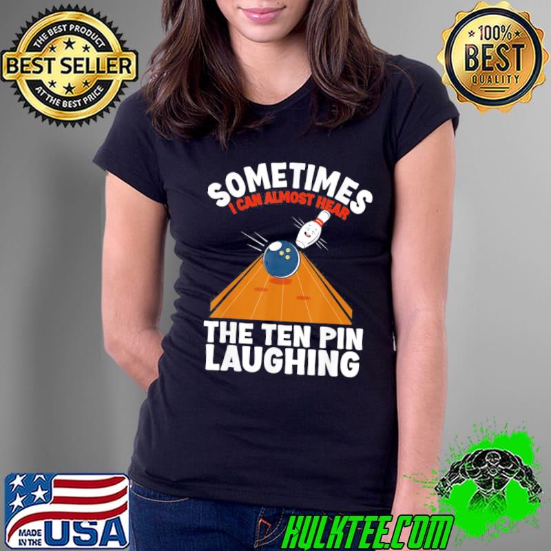 Hear the ten pin laughing bowler and bowling s Ladies Tee Hear the ten pin laughing bowler and bowling s Ladies Tee