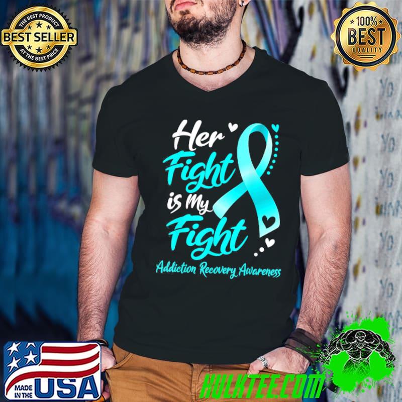 Her fight is my fight addiction recovery awareness ribbon shirt