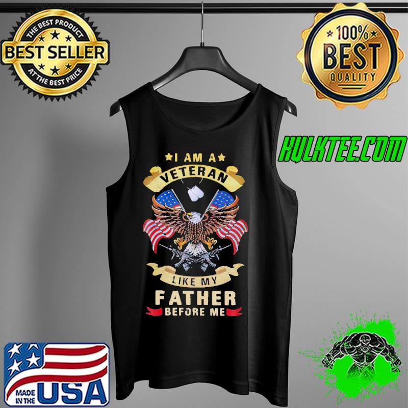 I Am A Veteran Like My Father Before Me Eagles Shirt Tank Top I Am A Veteran Like My Father Before Me Eagles Shirt Tank Top