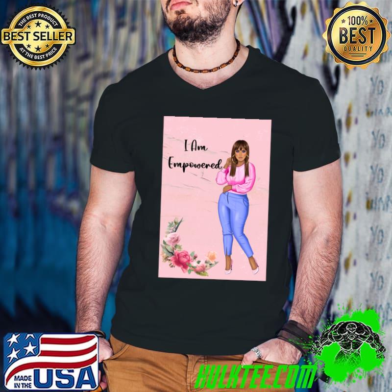 I am empowered woman in pink high heels flower T-Shirt