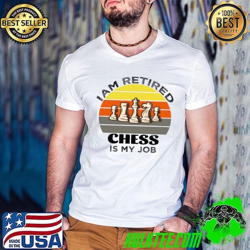I Am Retired Chess Is My Job Vintage T-Shirt