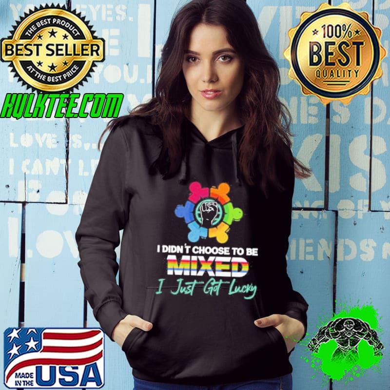 I didnt choose to be mixed I just got lucky equality shortsleeve s Hoodie I didnt choose to be mixed I just got lucky equality shortsleeve s Hoodie