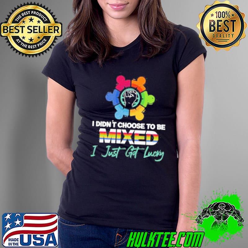I didnt choose to be mixed I just got lucky equality shortsleeve s Ladies Tee I didnt choose to be mixed I just got lucky equality shortsleeve s Ladies Tee