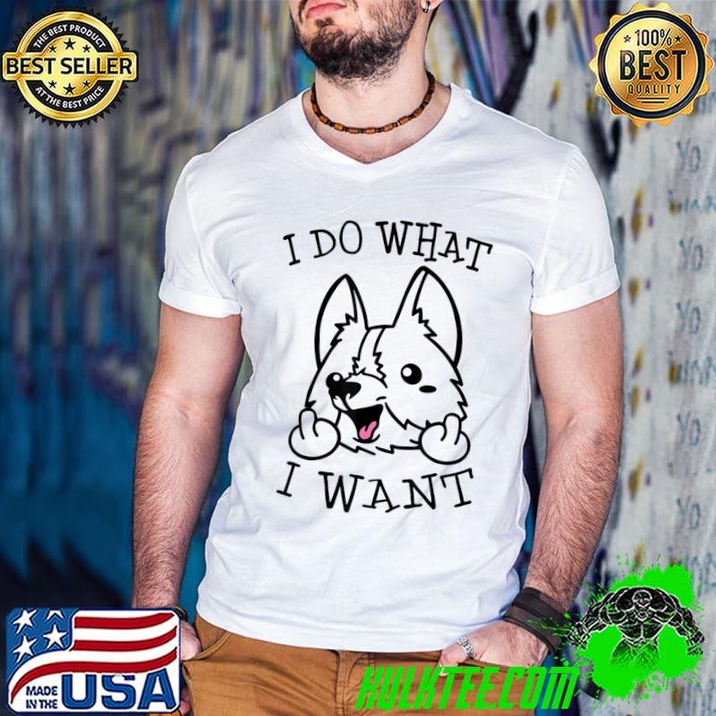 I Do What I Want Corgi T-Shirt
