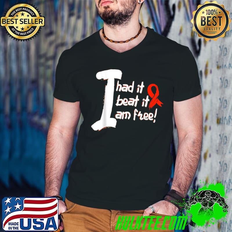 I Had It Beat It Am Free Red Ribbon Leukemia Cancer Fight Cancer T-Shirt
