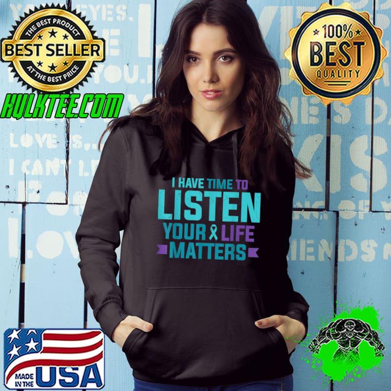 I Have Time To Listen Your Life Matters Purple Teal Ribbon T-Shirt Hoodie I Have Time To Listen Your Life Matters Purple Teal Ribbon T-Shirt Hoodie