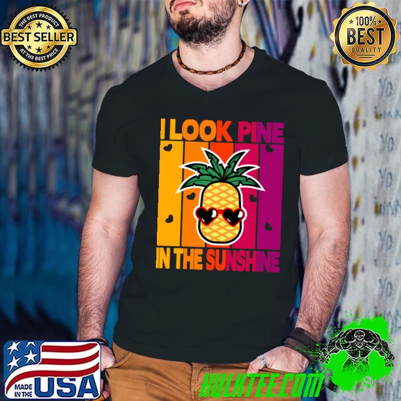 I Look Pine in the Sunshine Vintage T-Shirt I Look Pine in the Sunshine Vintage T-Shirt