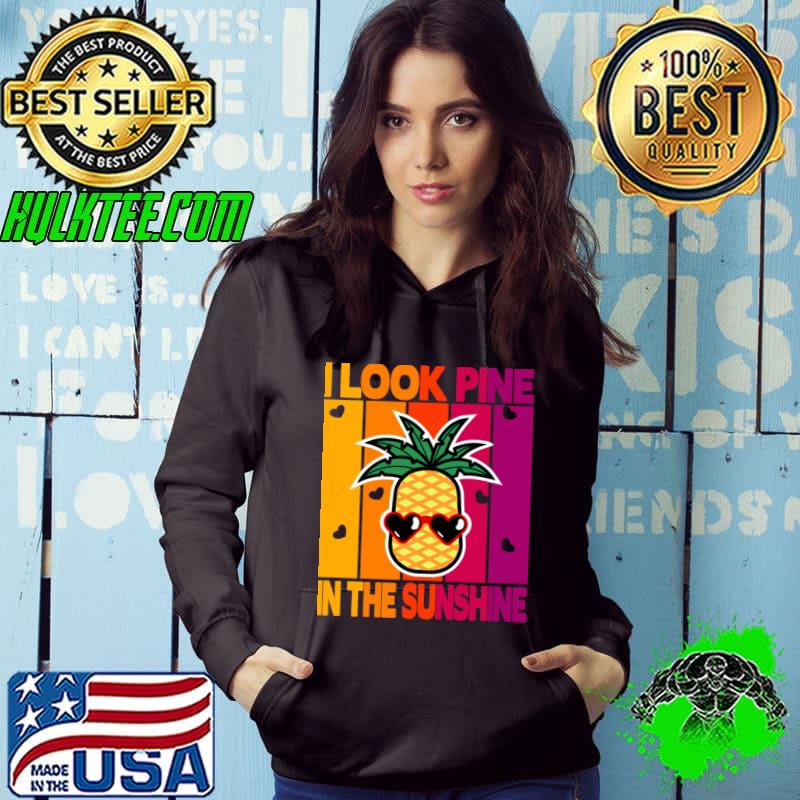 I Look Pine in the Sunshine Vintage T-Shirt Hoodie I Look Pine in the Sunshine Vintage T-Shirt Hoodie