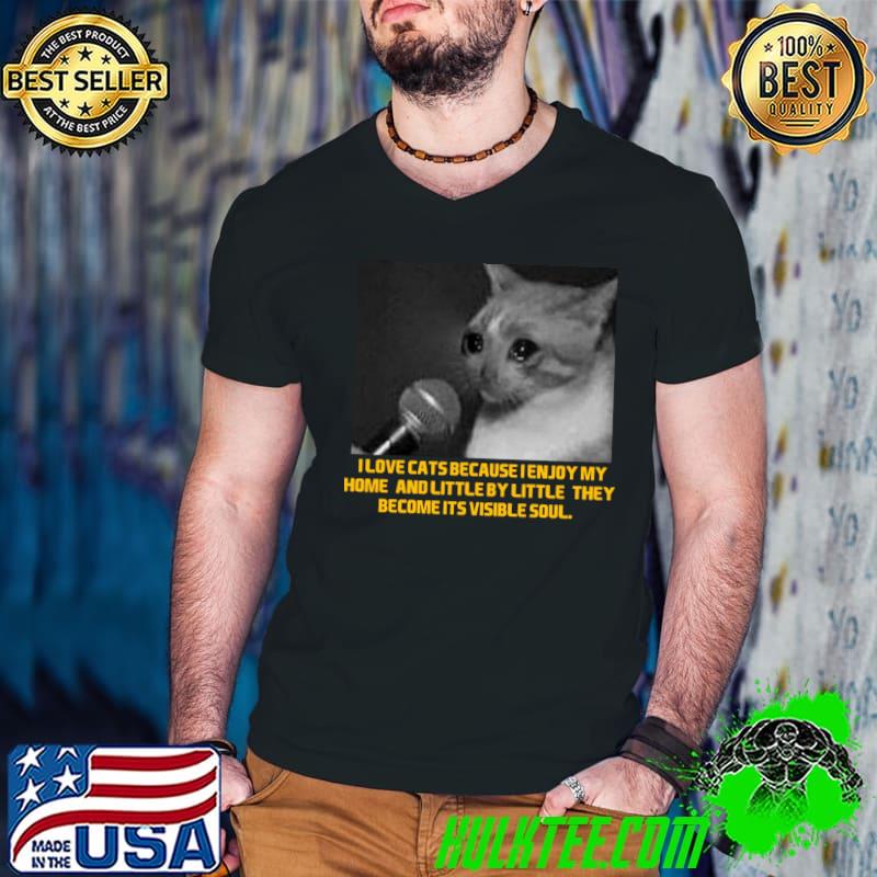 I love cats because enjoy my home and little by little they become T-Shirt