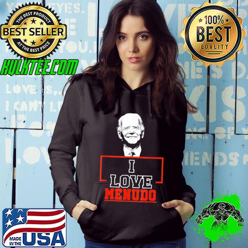 I love menudo Joe Biden s Hoodie I love menudo Joe Biden s Hoodie