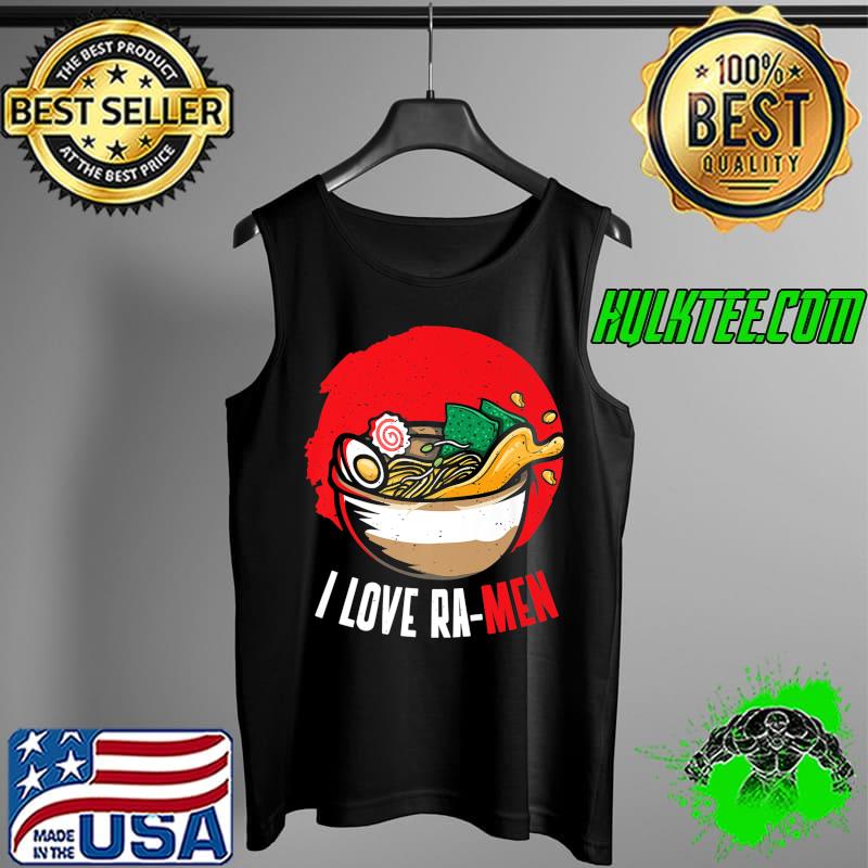 I Love Ramen Japan Food T-Shirt Tank Top I Love Ramen Japan Food T-Shirt Tank Top