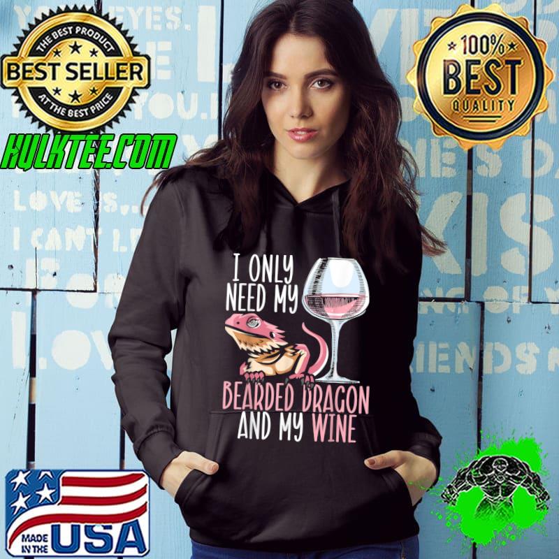 I Only Need My Bearded Dragon And My Wine Gecko Reptile T-Shirt Hoodie I Only Need My Bearded Dragon And My Wine Gecko Reptile T-Shirt Hoodie