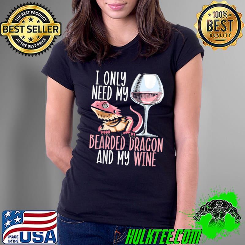 I Only Need My Bearded Dragon And My Wine Gecko Reptile T-Shirt Ladies Tee I Only Need My Bearded Dragon And My Wine Gecko Reptile T-Shirt Ladies Tee