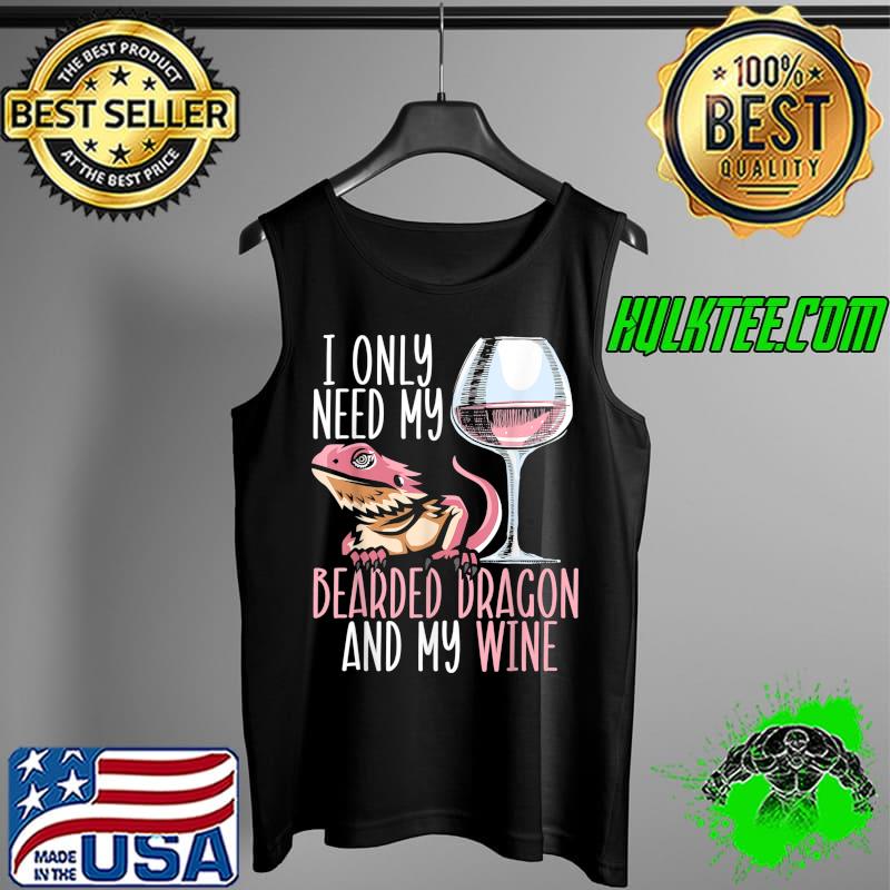 I Only Need My Bearded Dragon And My Wine Gecko Reptile T-Shirt Tank Top I Only Need My Bearded Dragon And My Wine Gecko Reptile T-Shirt Tank Top