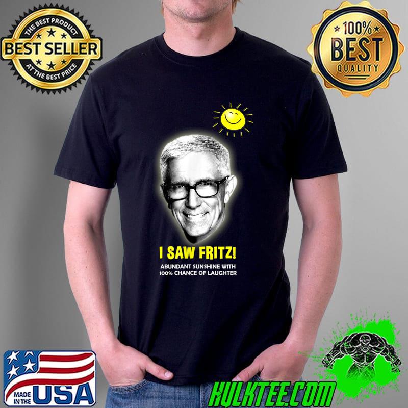 I Saw Fritz Abundant Sunshine With 100 percent Chance Of laughter T-Shirt
