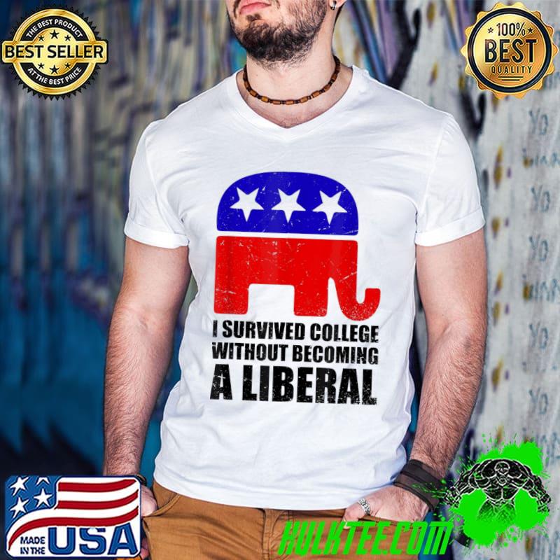 I survived college without becoming a liberal shirt