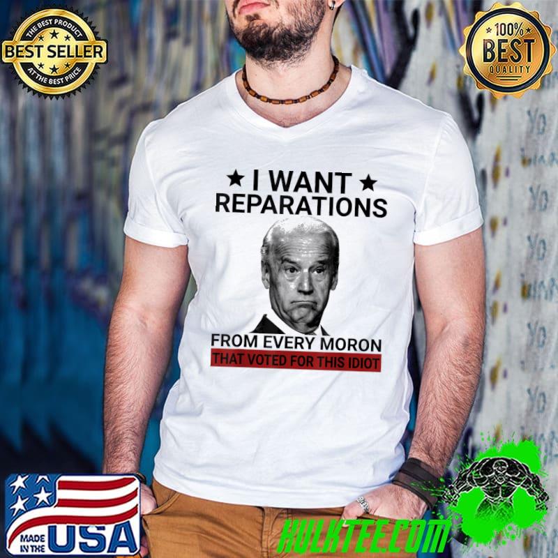 I want reparations from every moron that voted for this shirt