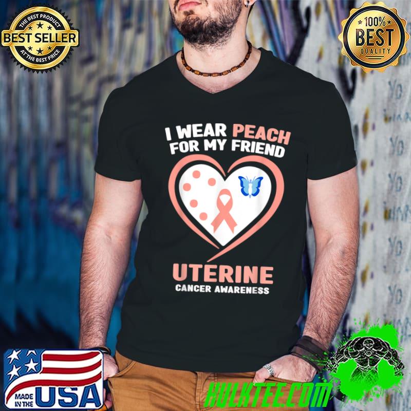 I Wear Peach For My Friend Uterine Cancer Awareness Heart T-Shirt