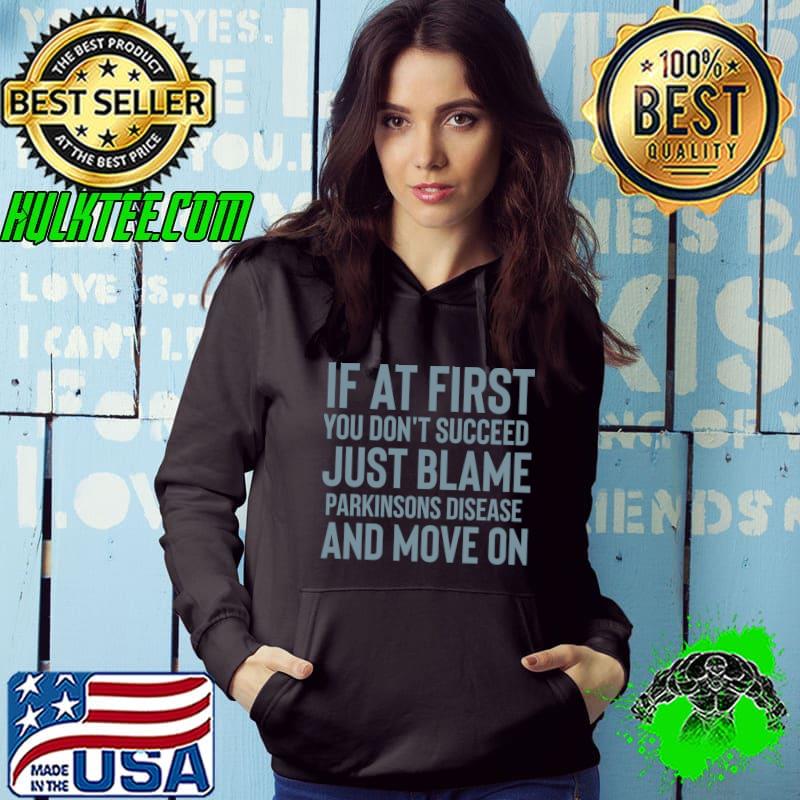 If At First You Don't Succeed Just Blame Parkinsons Disease T-Shirt Hoodie If At First You Don't Succeed Just Blame Parkinsons Disease T-Shirt Hoodie