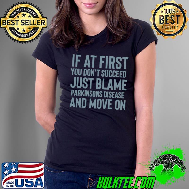 If At First You Don't Succeed Just Blame Parkinsons Disease T-Shirt Ladies Tee If At First You Don't Succeed Just Blame Parkinsons Disease T-Shirt Ladies Tee