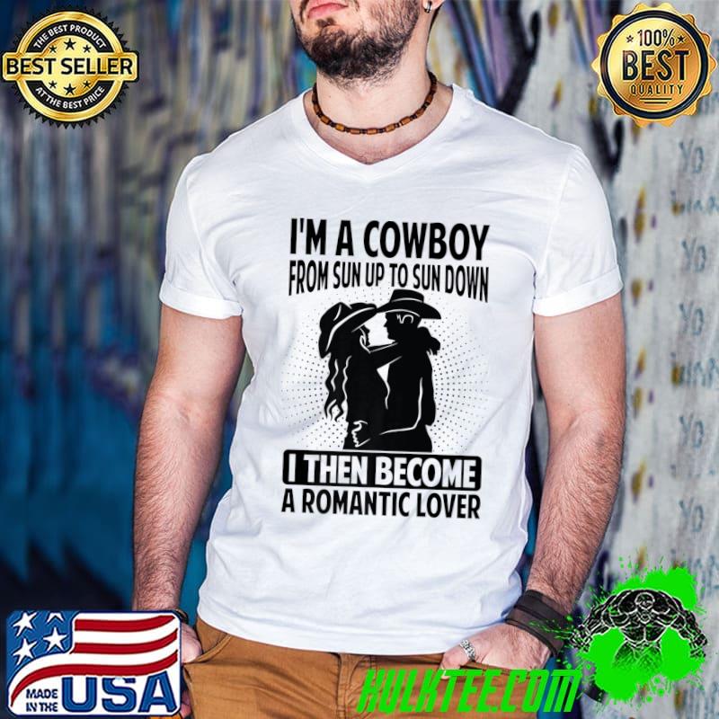 I'm A Cowboy From Sun Up To Sun Down A Romantic Lover Texas T-Shirt