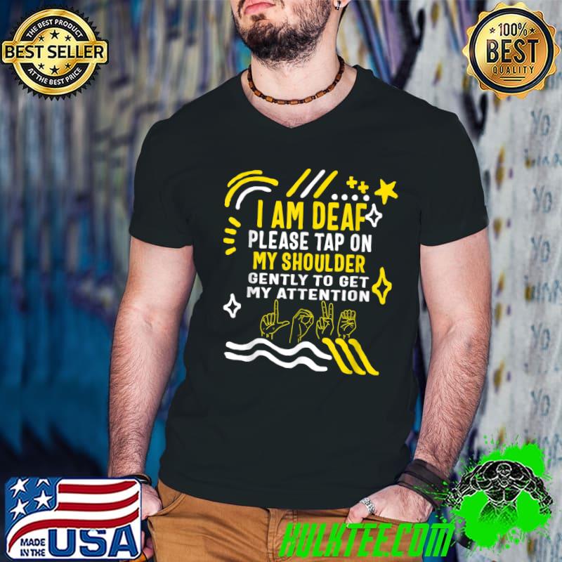 I'm Deaf Please Tap On My Shoulder Gently To Get My Attention T-Shirt