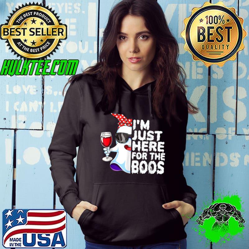 I'm Just Here For The Boos Ghost Drink Wine Halloween T-Shirt Hoodie I'm Just Here For The Boos Ghost Drink Wine Halloween T-Shirt Hoodie