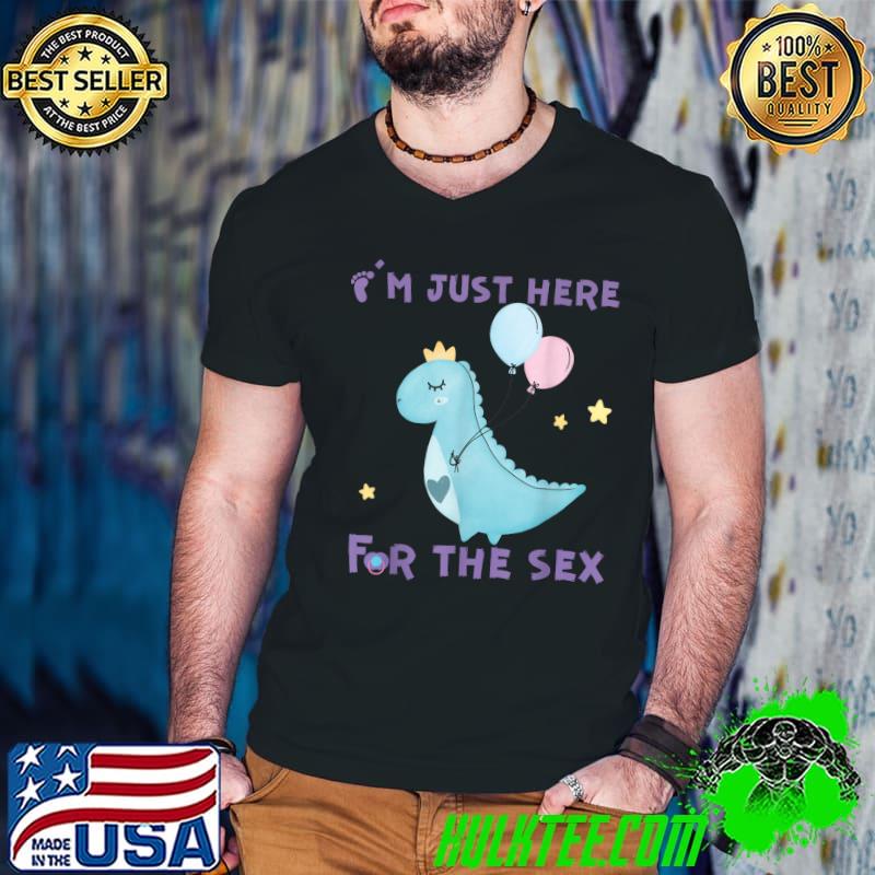 I'm Just Here For The Sex Gender Reveal Pregnancy Dinosaur Balloon T-Shirt
