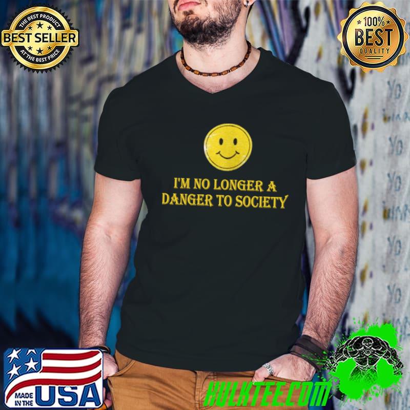 I'm no longer a danger to society T-Shirt