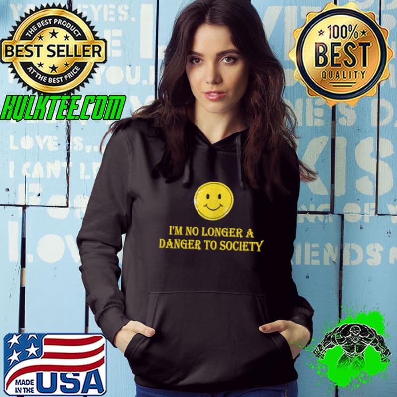 I'm no longer a danger to society T-Shirt Hoodie I'm no longer a danger to society T-Shirt Hoodie