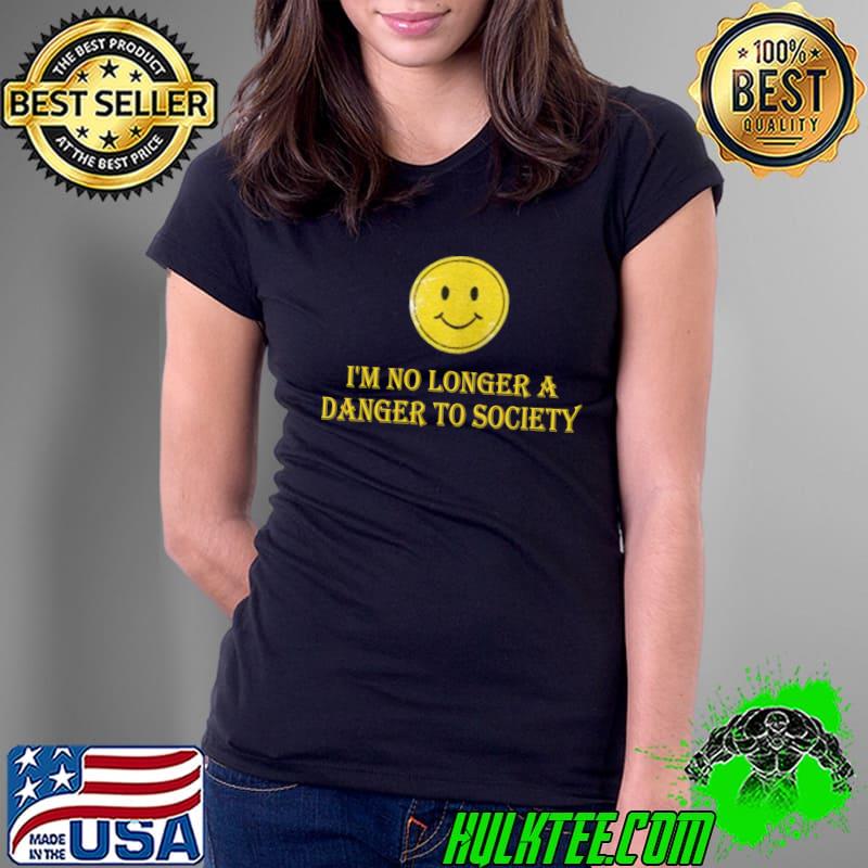 I'm no longer a danger to society T-Shirt Ladies Tee I'm no longer a danger to society T-Shirt Ladies Tee