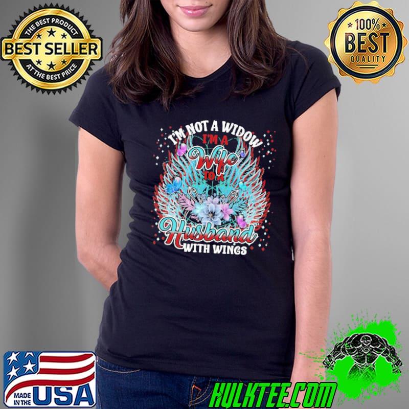 I'm Not A Widow I'm A Wife To A Husband With Wings Shirt Ladies Tee I'm Not A Widow I'm A Wife To A Husband With Wings Shirt Ladies Tee