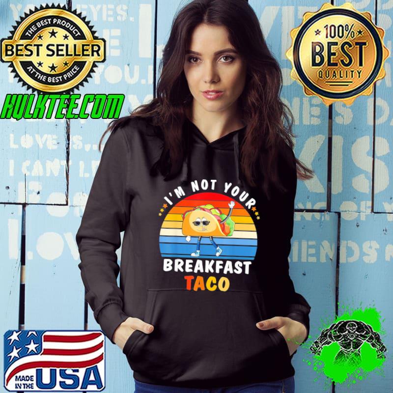 I'm not your breakfast taco jill vintage retro Biden s Hoodie I'm not your breakfast taco jill vintage retro Biden s Hoodie