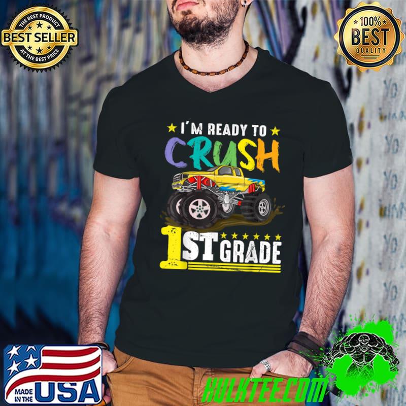 I'm Ready To Crush 1st Grade Monster Truck First Day Of School T-Shirt