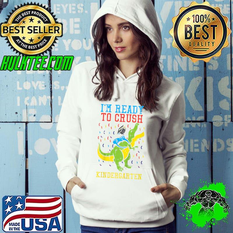 I'm Ready To Crush Kindergarten First Day Dino T-Shirt Hoodie I'm Ready To Crush Kindergarten First Day Dino T-Shirt Hoodie