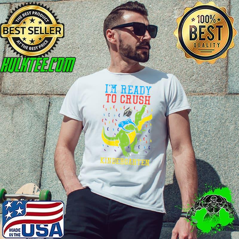 I'm Ready To Crush Kindergarten First Day Dino T-Shirt Unisex I'm Ready To Crush Kindergarten First Day Dino T-Shirt Unisex