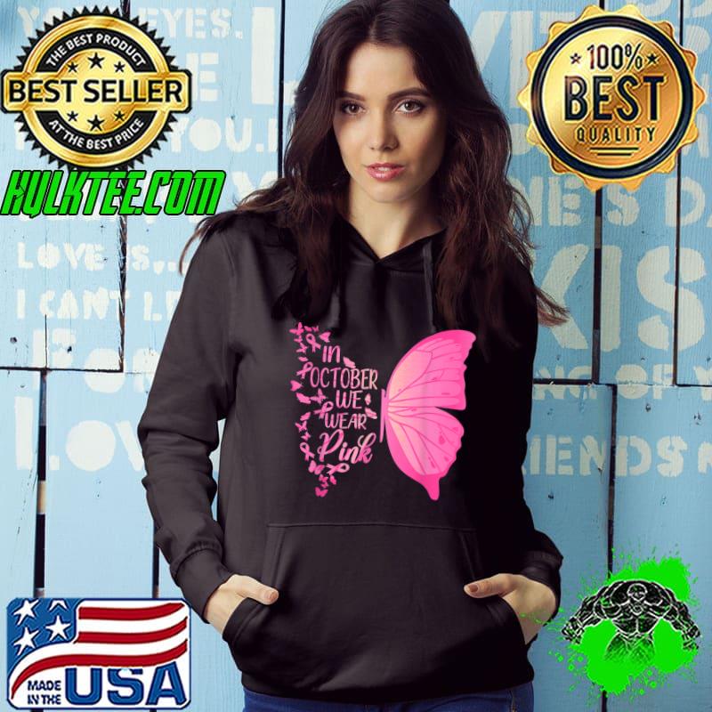 In October We Wear Pink Breast Cancer Awareness Butterfly T-Shirt Hoodie In October We Wear Pink Breast Cancer Awareness Butterfly T-Shirt Hoodie