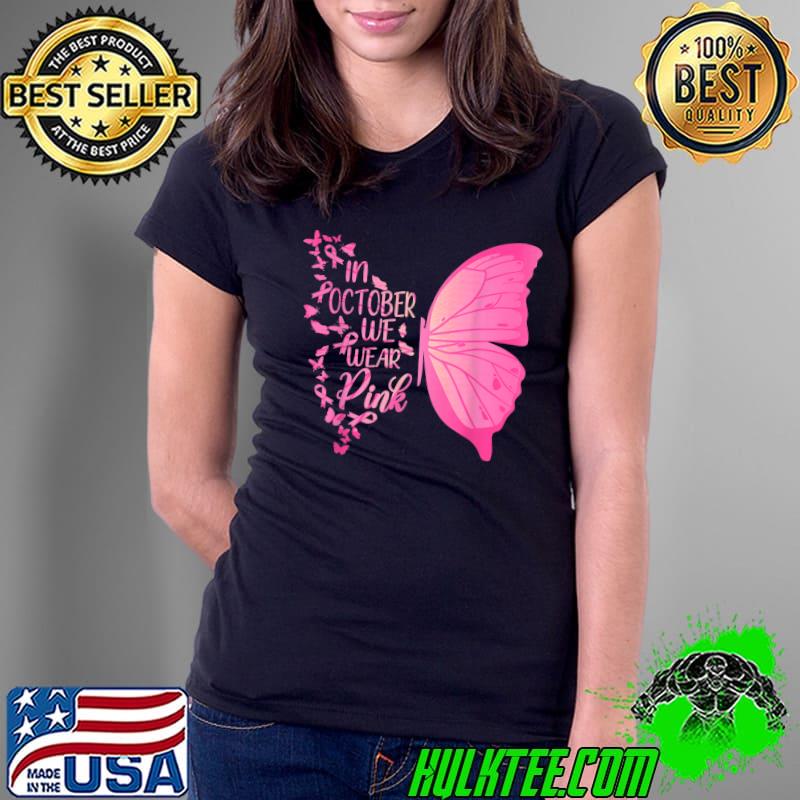 In October We Wear Pink Breast Cancer Awareness Butterfly T-Shirt Ladies Tee In October We Wear Pink Breast Cancer Awareness Butterfly T-Shirt Ladies Tee