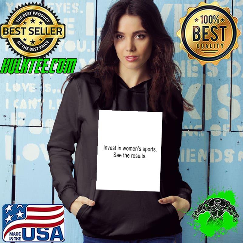 Invest in Women’s Sports. See the results T-Shirt Hoodie Invest in Women’s Sports. See the results T-Shirt Hoodie