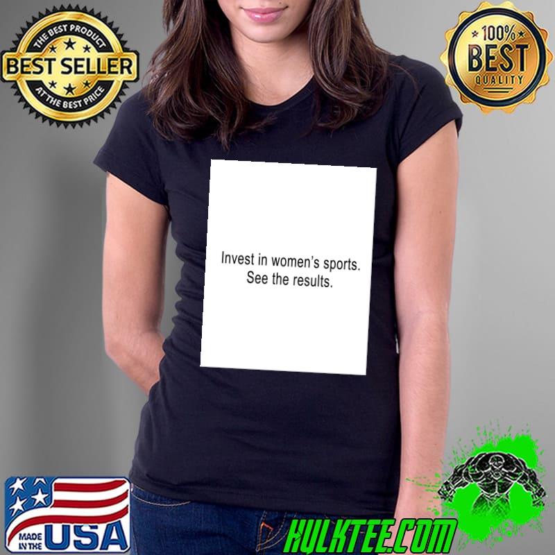 Invest in Women’s Sports. See the results T-Shirt Ladies Tee Invest in Women’s Sports. See the results T-Shirt Ladies Tee