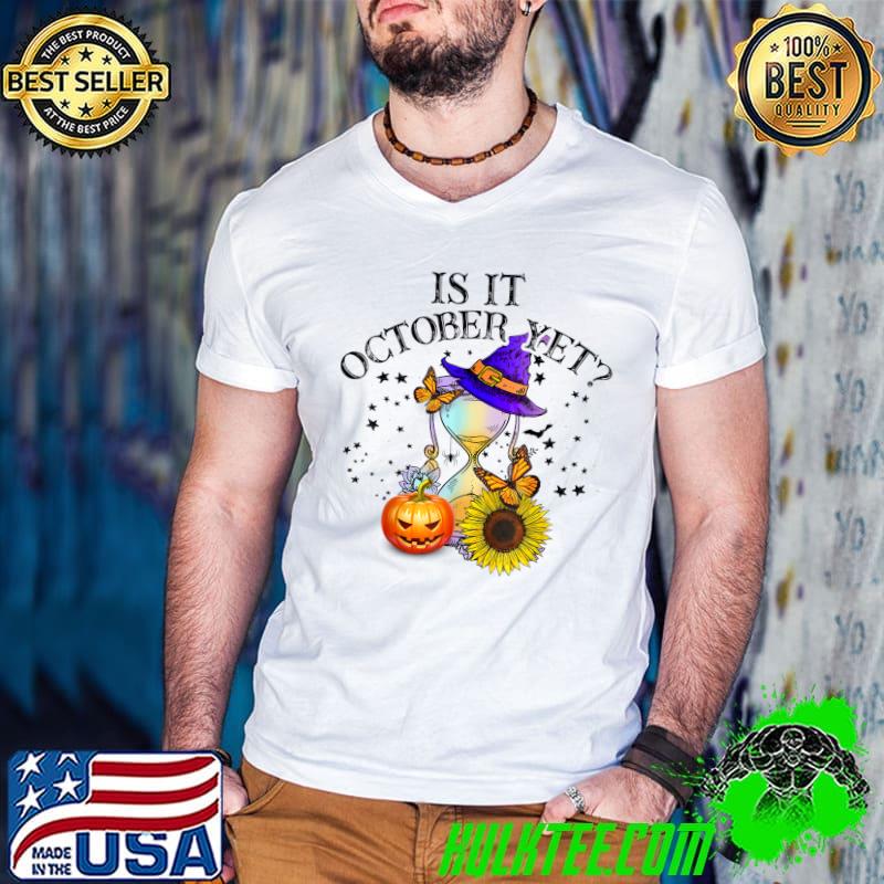 Is It October Yet Hourglass Pumpkin Butterfly Flower Halloween T-Shirt Is It October Yet Hourglass Pumpkin Butterfly Flower Halloween T-Shirt