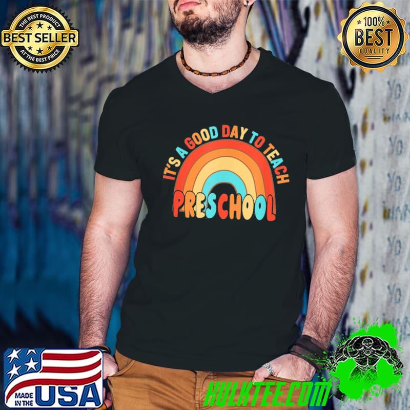 Its a good day to teach preschool school teaching student shirt