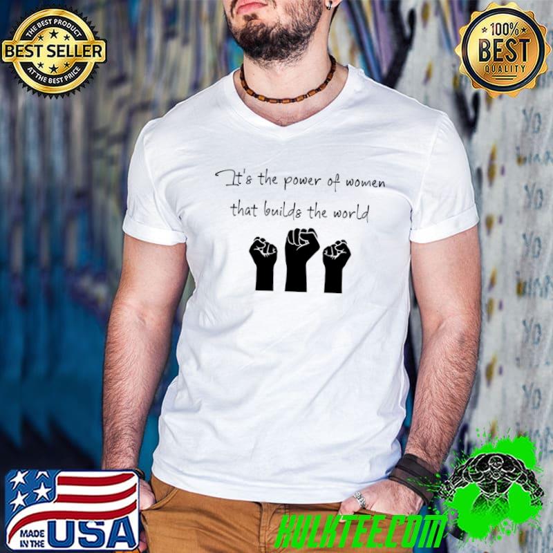 It's the power of women that builds the world T-Shirt